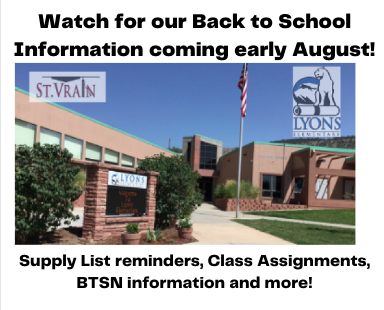 Back to School announcement for Lyons, St. Vrain: Information on supplies, assignments, and BTSN coming in early August.
